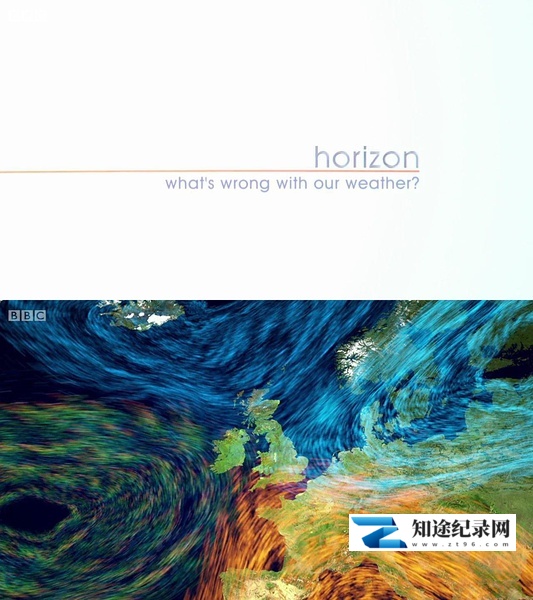 [BBC]地平线：我们的天气怎么了？ Horizon: What's Wrong with Our Weather?-知途纪录片网盘资源下载