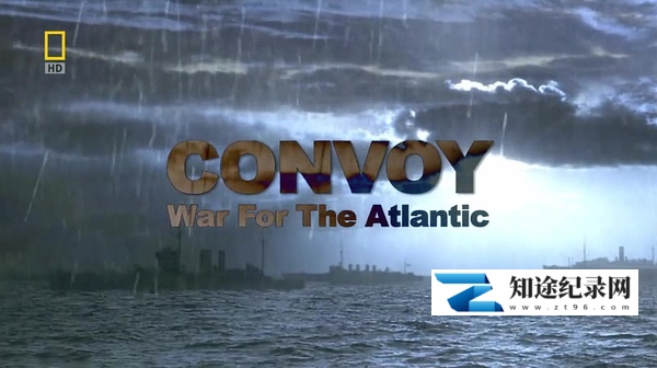 [国家地理]大西洋战役 Convoy: War For The Atlantic-知途纪录片网盘资源下载