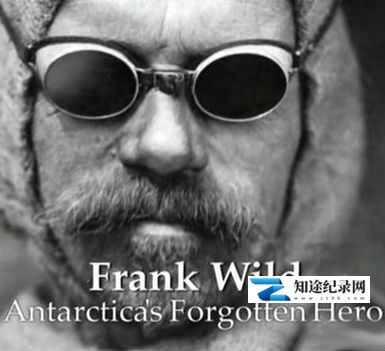 [BBC]弗兰克·怀尔德: 被遗忘的南极探险英雄  Frank Wild: Antarctica’s Forgotten Hero-知途纪录片网盘资源下载