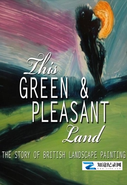 [BBC]这片绿色而快乐的土地 This Green and Pleasant Land: The Story of British Landscape-知途纪录片网盘资源下载
