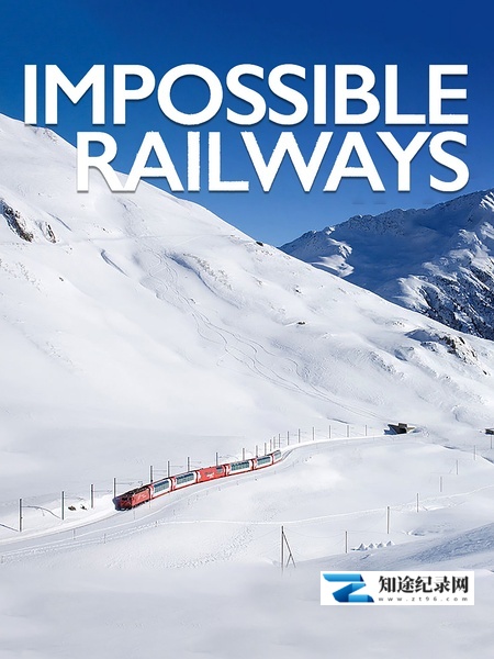 [Discovery]铁路工程之最 Impossible Railways / 超狂铁道工程-知途纪录片网盘资源下载