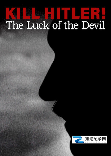 [Netflix]刺杀希特勒 幸运的魔鬼 Kill Hitler! The Luck of the Devil-知途纪录片网盘资源下载