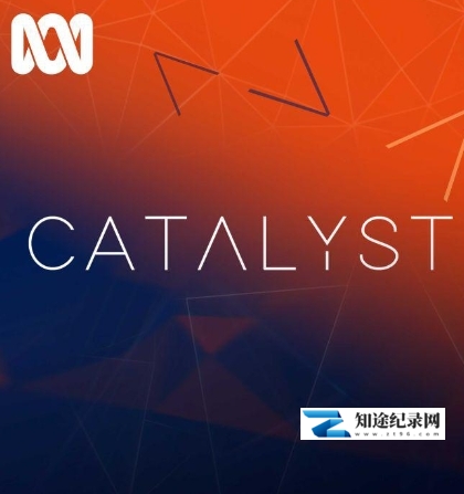 [ABC]催化剂 Catalyst-知途纪录片网盘资源下载